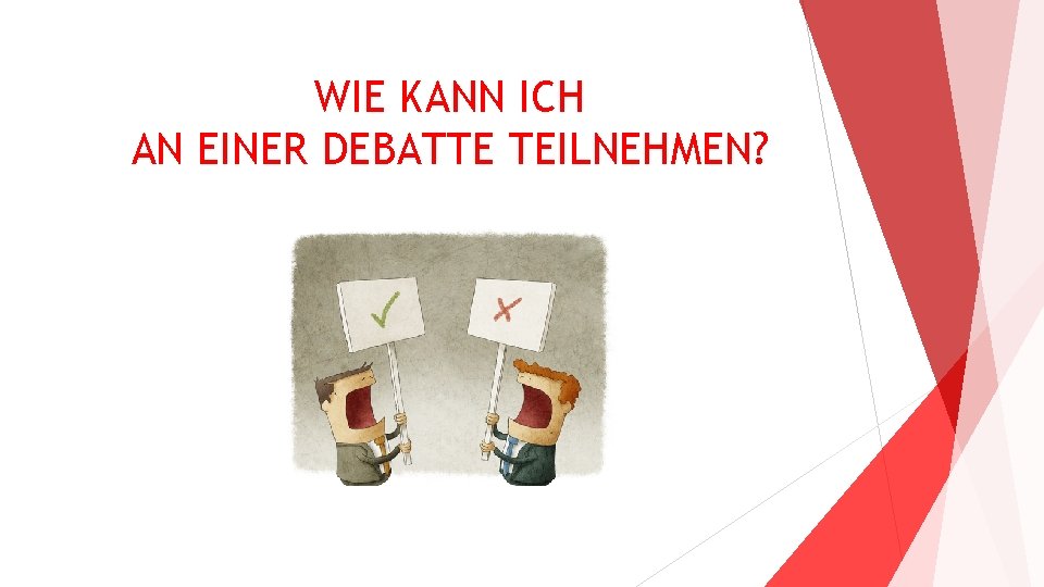 WIE KANN ICH AN EINER DEBATTE TEILNEHMEN? 