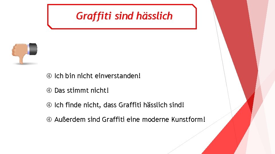 Graffiti sind hässlich Ich bin nicht einverstanden! Das stimmt nicht! Ich finde nicht, dass