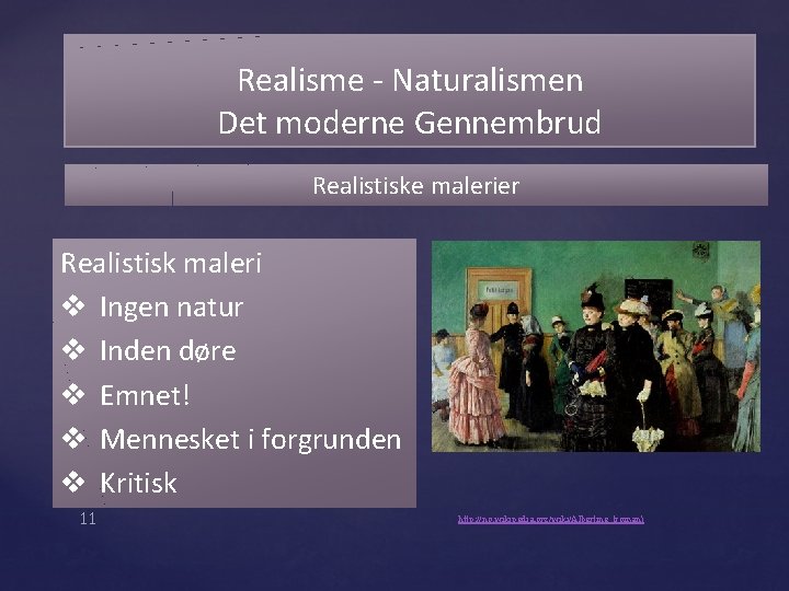 Realisme - Naturalismen Det moderne Gennembrud Realistiske malerier Realistisk maleri v Ingen natur v