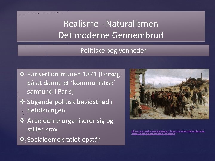 Realisme - Naturalismen Det moderne Gennembrud Politiske begivenheder v Pariserkommunen 1871 (Forsøg på at