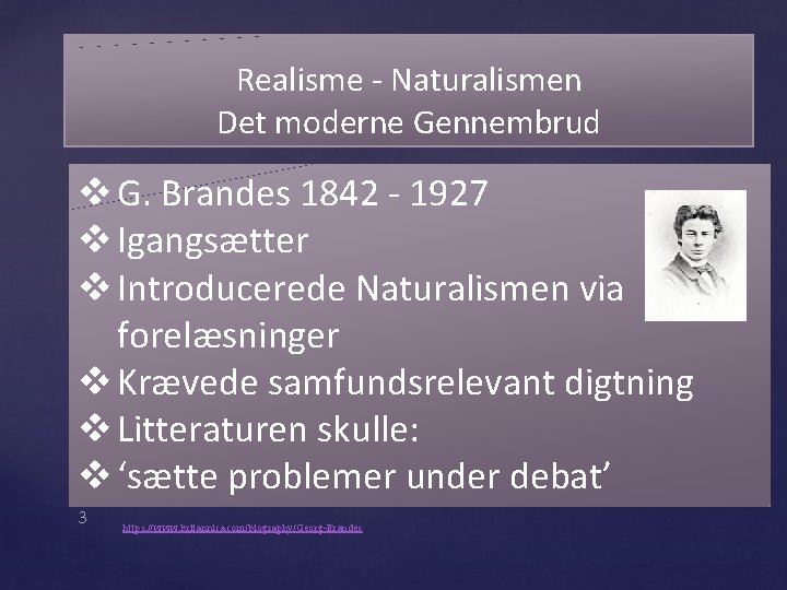 Realisme - Naturalismen Det moderne Gennembrud v G. Brandes 1842 - 1927 v Igangsætter