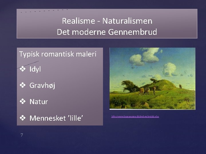 Realisme - Naturalismen Det moderne Gennembrud Typisk romantisk maleri v Idyl v Gravhøj v