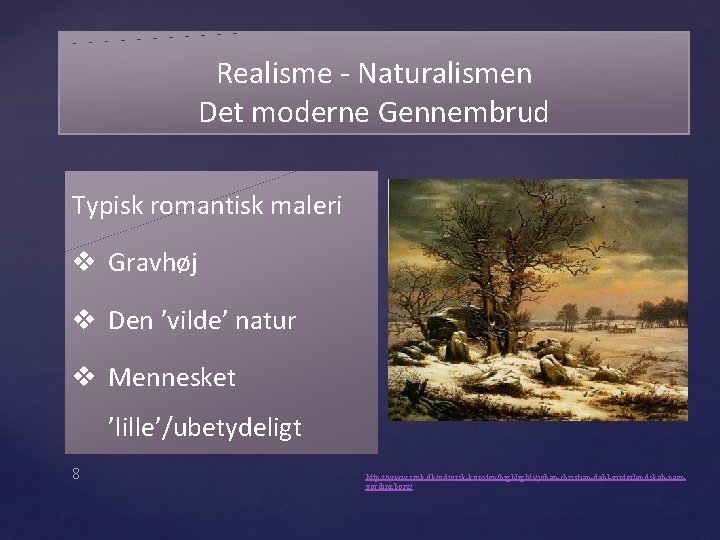 Realisme - Naturalismen Det moderne Gennembrud Typisk romantisk maleri v Gravhøj v Den ’vilde’