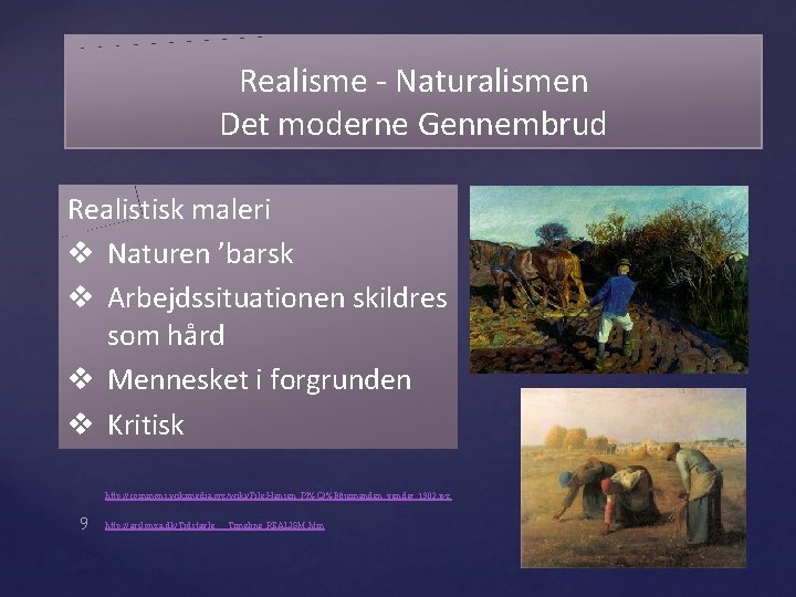 Realisme - Naturalismen Det moderne Gennembrud Realistisk maleri v Naturen ’barsk v Arbejdssituationen skildres