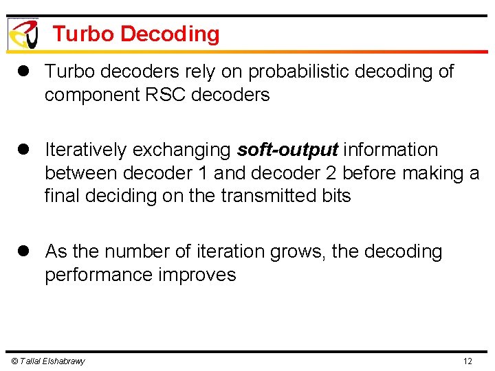 Turbo Decoding l Turbo decoders rely on probabilistic decoding of component RSC decoders l