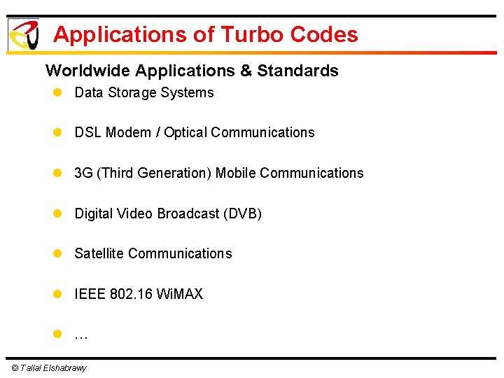 Applications of Turbo Codes Worldwide Applications & Standards l Data Storage Systems l DSL