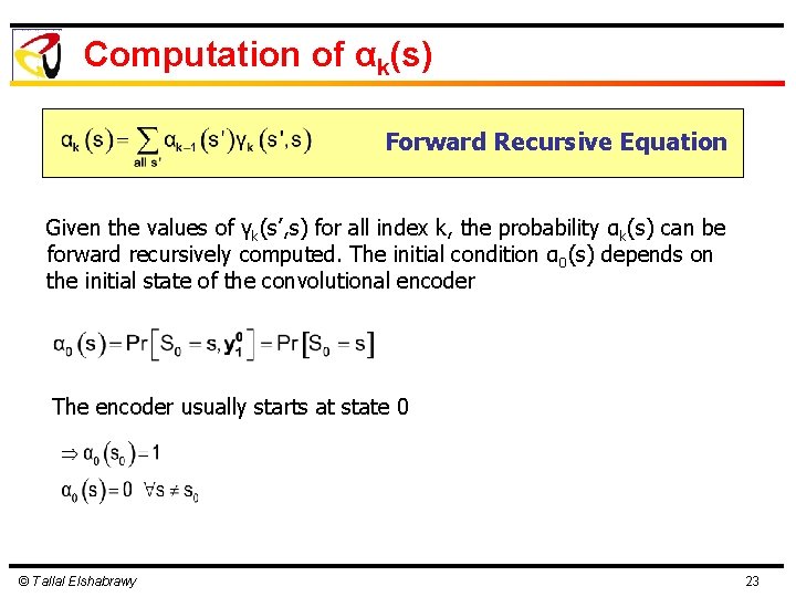 Computation of αk(s) Forward Recursive Equation Given the values of γk(s’, s) for all