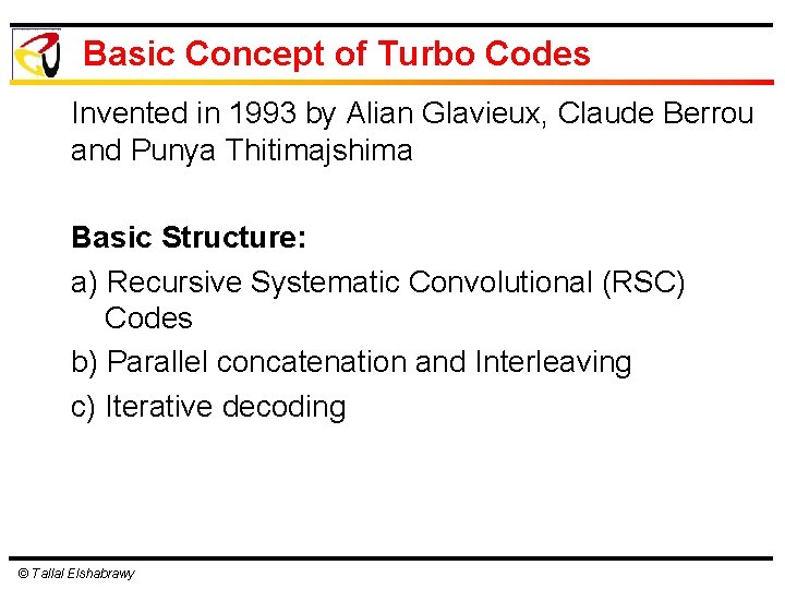 Basic Concept of Turbo Codes Invented in 1993 by Alian Glavieux, Claude Berrou and