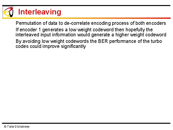 Interleaving Permutation of data to de-correlate encoding process of both encoders If encoder 1