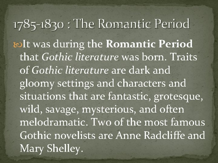 1785 -1830 : The Romantic Period It was during the Romantic Period that Gothic