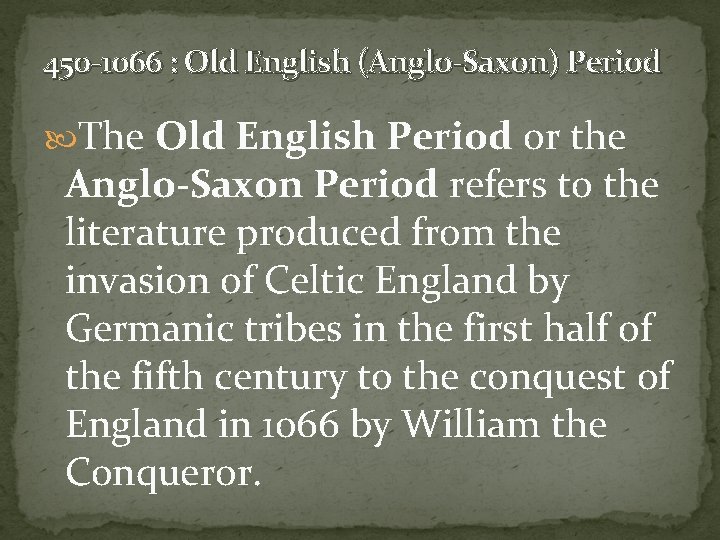 450 -1066 : Old English (Anglo-Saxon) Period The Old English Period or the Anglo-Saxon