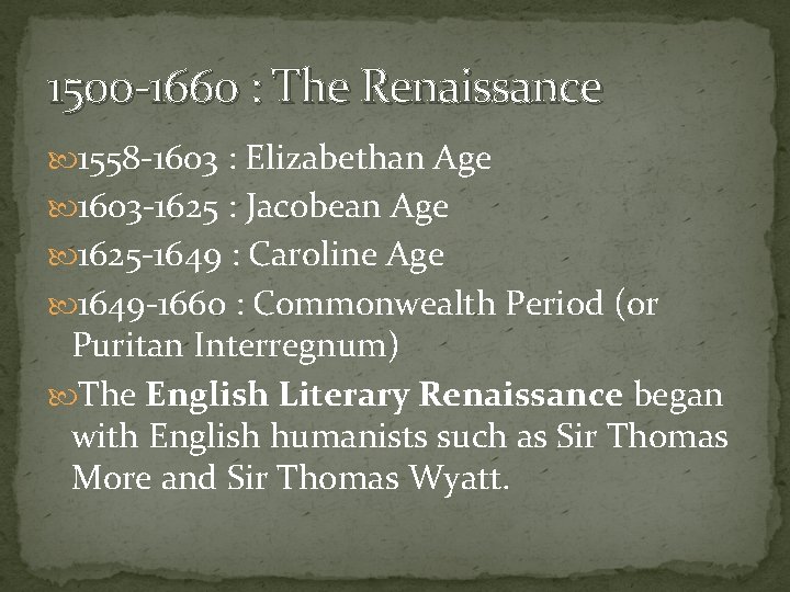 1500 -1660 : The Renaissance 1558 -1603 : Elizabethan Age 1603 -1625 : Jacobean