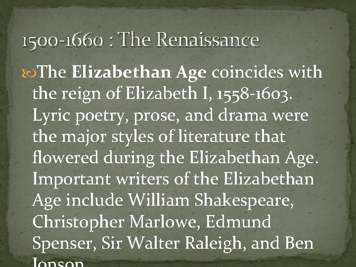 1500 -1660 : The Renaissance The Elizabethan Age coincides with the reign of Elizabeth