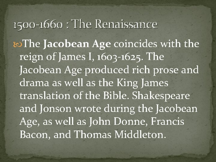 1500 -1660 : The Renaissance The Jacobean Age coincides with the reign of James