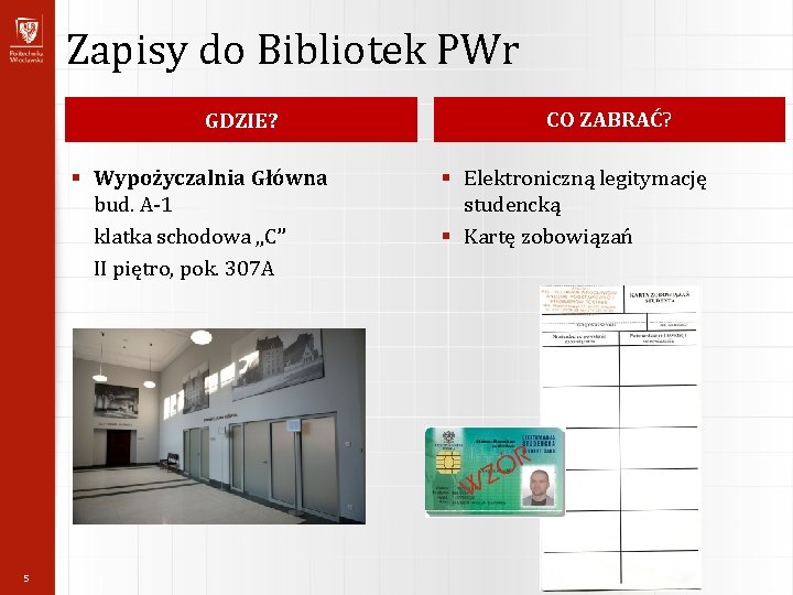 Zapisy do Bibliotek PWr GDZIE? § Wypożyczalnia Główna bud. A-1 klatka schodowa „C” II