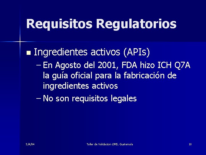 Requisitos Regulatorios n Ingredientes activos (APIs) – En Agosto del 2001, FDA hizo ICH