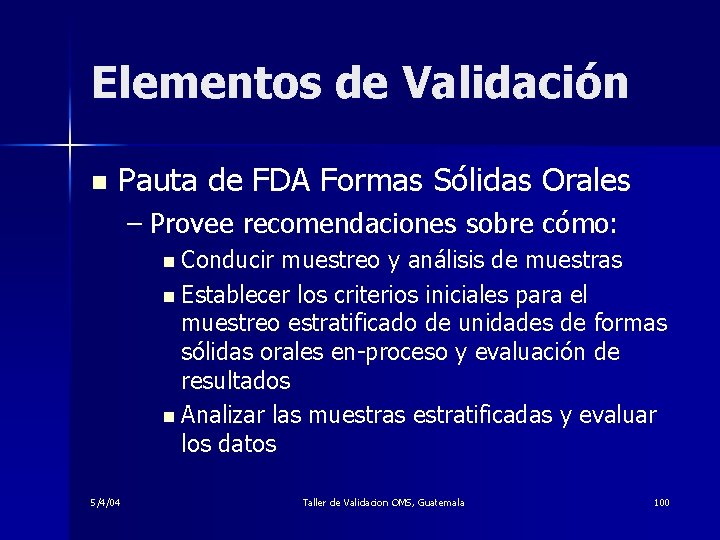 Elementos de Validación n Pauta de FDA Formas Sólidas Orales – Provee recomendaciones sobre