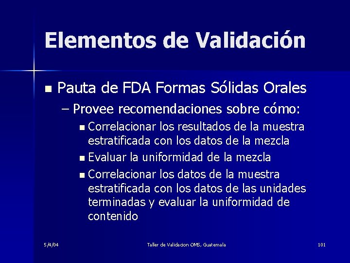 Elementos de Validación n Pauta de FDA Formas Sólidas Orales – Provee recomendaciones sobre