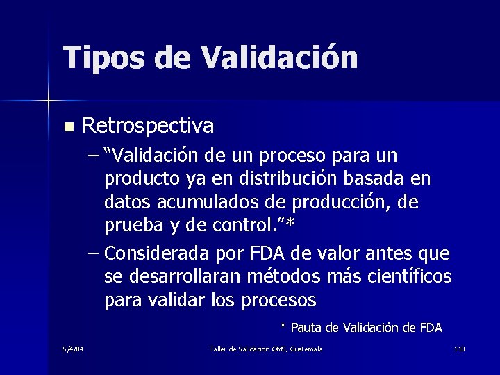 Tipos de Validación n Retrospectiva – “Validación de un proceso para un producto ya