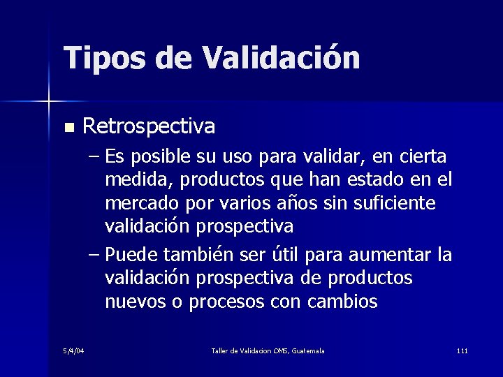 Tipos de Validación n Retrospectiva – Es posible su uso para validar, en cierta