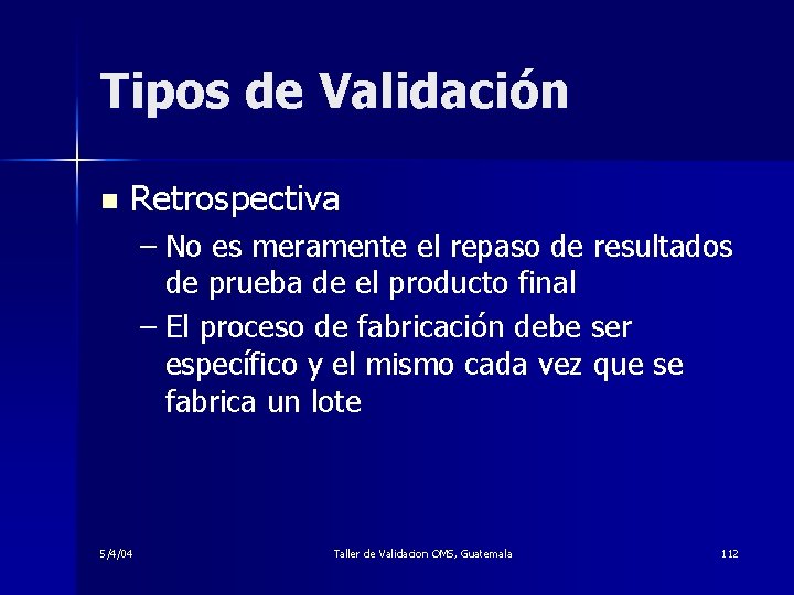 Tipos de Validación n Retrospectiva – No es meramente el repaso de resultados de