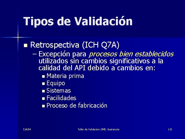 Tipos de Validación n Retrospectiva (ICH Q 7 A) – Excepción para procesos bien