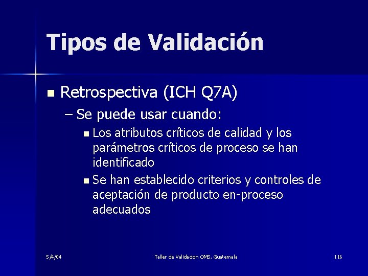 Tipos de Validación n Retrospectiva (ICH Q 7 A) – Se puede usar cuando: