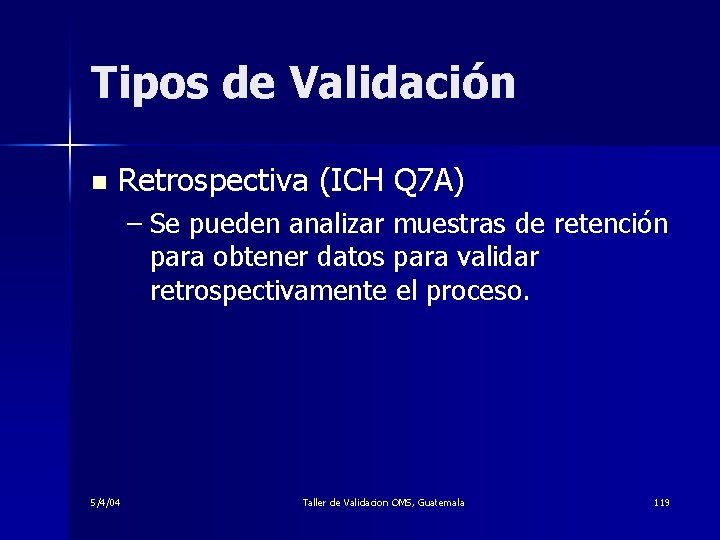 Tipos de Validación n Retrospectiva (ICH Q 7 A) – Se pueden analizar muestras