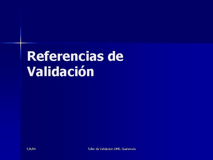 Referencias de Validación 5/4/04 Taller de Validacion OMS, Guatemala 