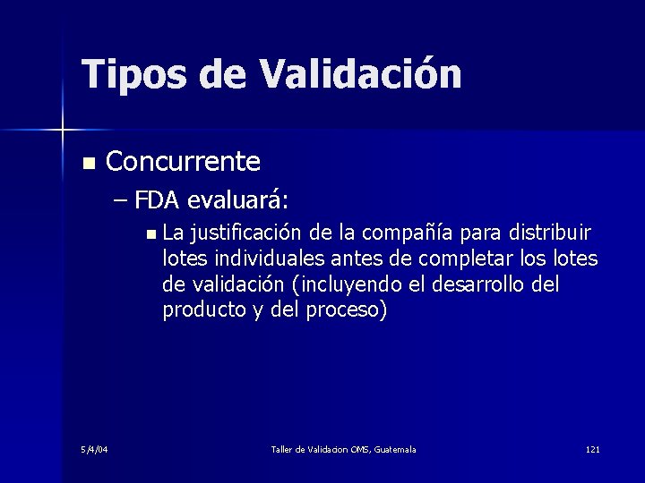 Tipos de Validación n Concurrente – FDA evaluará: n La justificación de la compañía