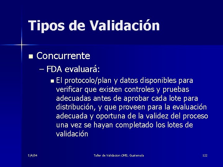 Tipos de Validación n Concurrente – FDA evaluará: n El protocolo/plan y datos disponibles
