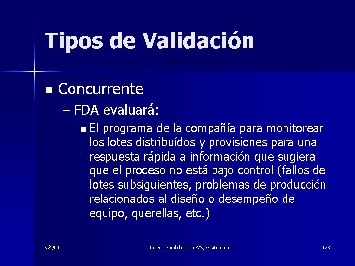 Tipos de Validación n Concurrente – FDA evaluará: n El programa de la compañía