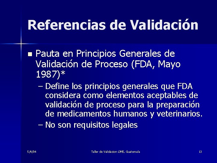 Referencias de Validación n Pauta en Principios Generales de Validación de Proceso (FDA, Mayo