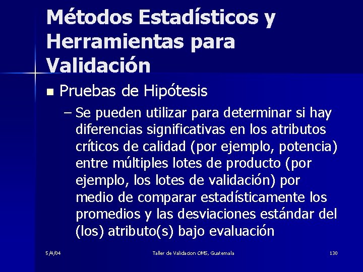 Métodos Estadísticos y Herramientas para Validación n Pruebas de Hipótesis – Se pueden utilizar