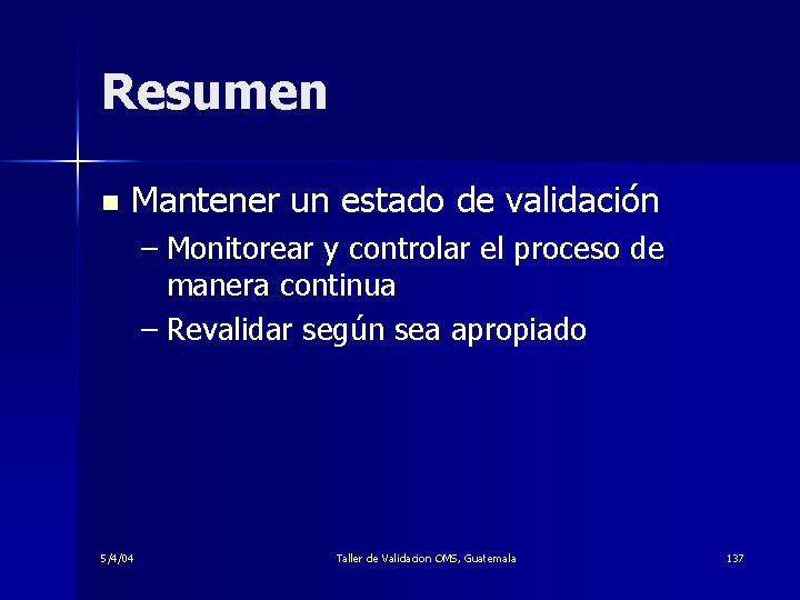 Resumen n Mantener un estado de validación – Monitorear y controlar el proceso de