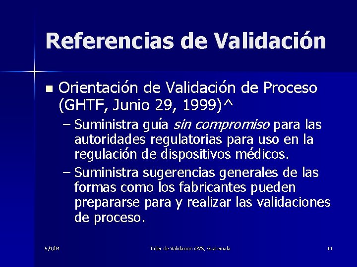 Referencias de Validación n Orientación de Validación de Proceso (GHTF, Junio 29, 1999)^ –