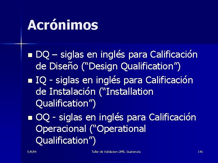 Acrónimos DQ – siglas en inglés para Calificación de Diseño (“Design Qualification”) n IQ