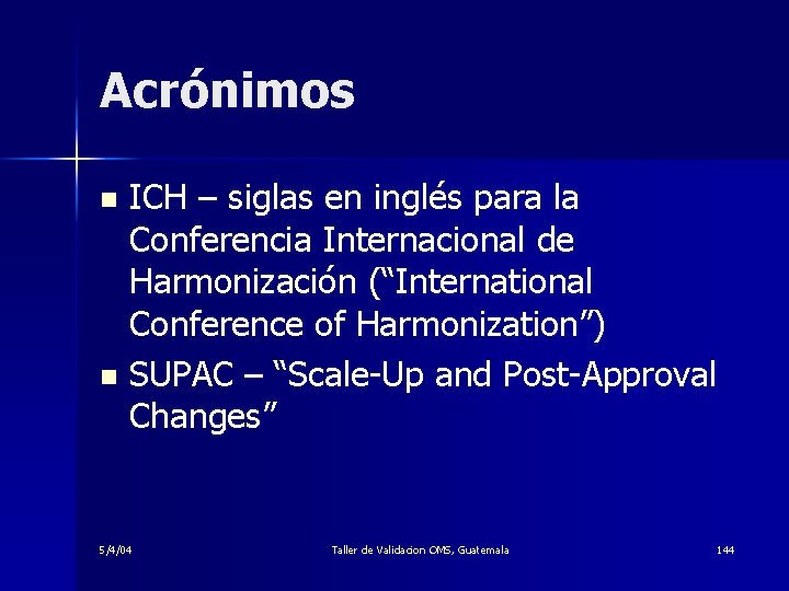 Acrónimos ICH – siglas en inglés para la Conferencia Internacional de Harmonización (“International Conference