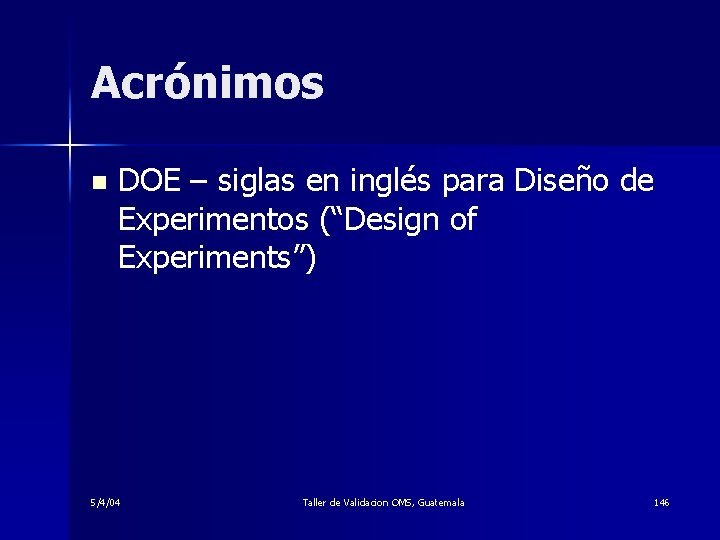 Acrónimos n DOE – siglas en inglés para Diseño de Experimentos (“Design of Experiments”)