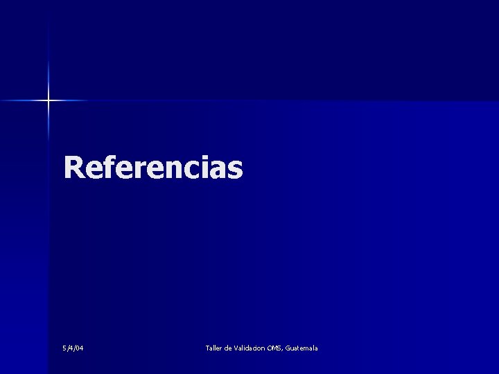 Referencias 5/4/04 Taller de Validacion OMS, Guatemala 