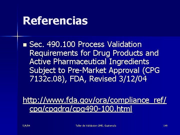 Referencias n Sec. 490. 100 Process Validation Requirements for Drug Products and Active Pharmaceutical