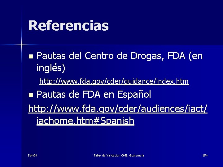 Referencias n Pautas del Centro de Drogas, FDA (en inglés) http: //www. fda. gov/cder/guidance/index.