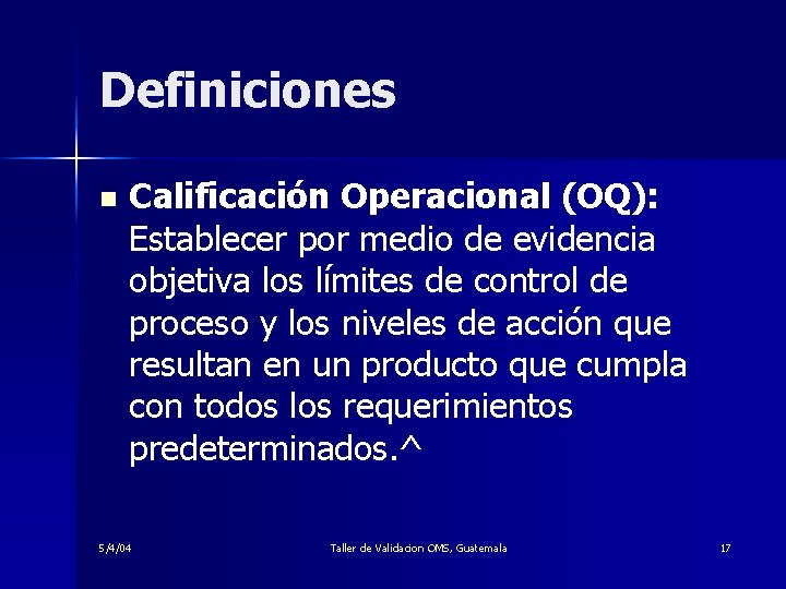 Definiciones n Calificación Operacional (OQ): Establecer por medio de evidencia objetiva los límites de