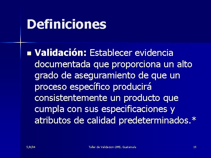 Definiciones n Validación: Establecer evidencia documentada que proporciona un alto grado de aseguramiento de