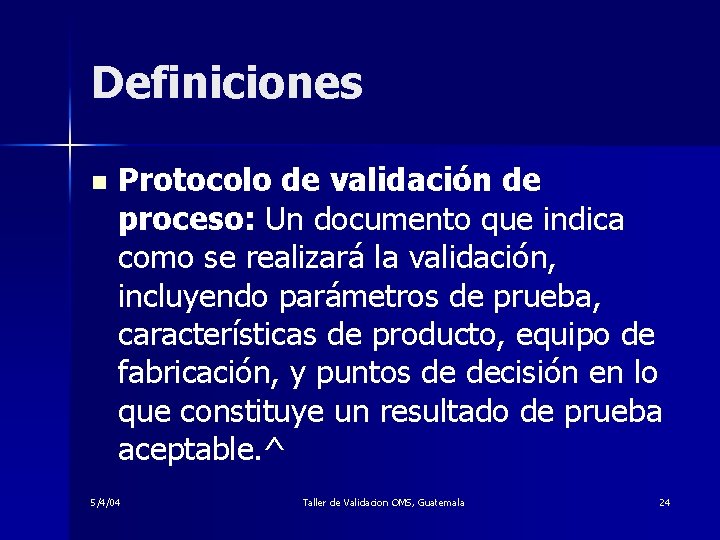 Definiciones n Protocolo de validación de proceso: Un documento que indica como se realizará