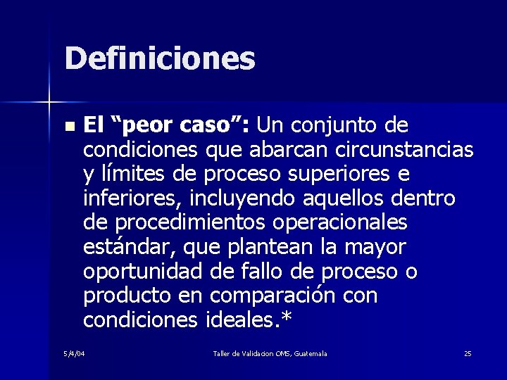 Definiciones n El “peor caso”: Un conjunto de condiciones que abarcan circunstancias y límites