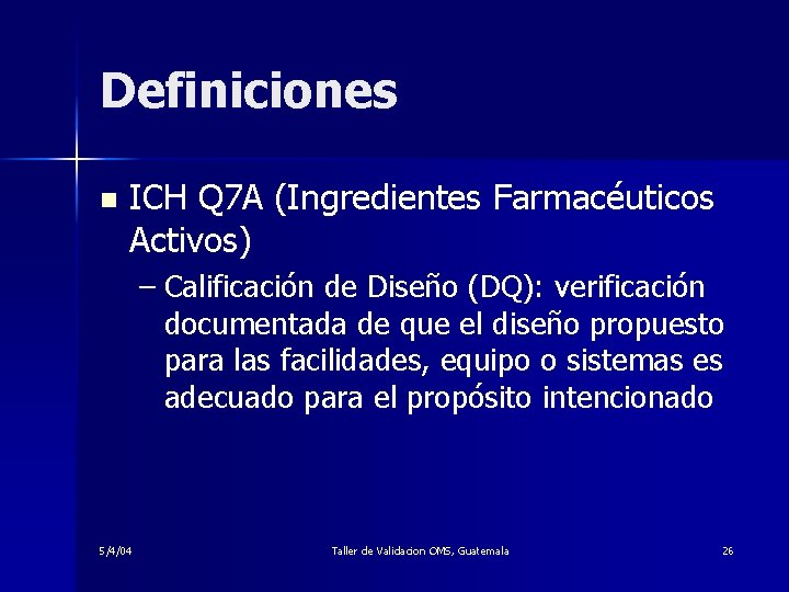 Definiciones n ICH Q 7 A (Ingredientes Farmacéuticos Activos) – Calificación de Diseño (DQ):