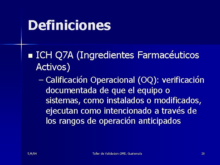 Definiciones n ICH Q 7 A (Ingredientes Farmacéuticos Activos) – Calificación Operacional (OQ): verificación