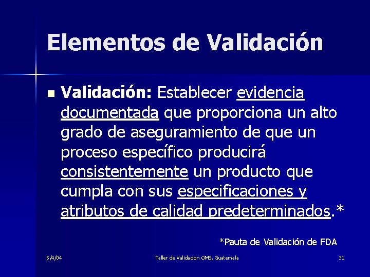 Elementos de Validación n Validación: Establecer evidencia documentada que proporciona un alto grado de