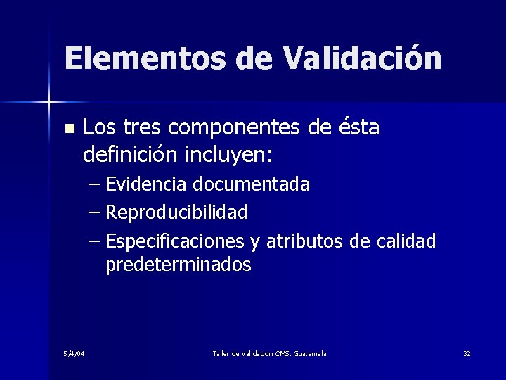 Elementos de Validación n Los tres componentes de ésta definición incluyen: – Evidencia documentada